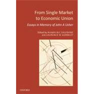 From Single Market to Economic Union Essays in Memory of John A. Usher