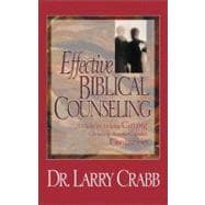 Effective Biblical Counseling: A Model for Helping Caring Christians Become Capable Counselors