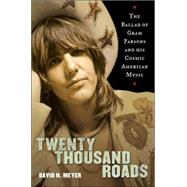 Twenty Thousand Roads : The Ballad of Gram Parsons and His Cosmic American Music