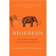 Regenesis How Synthetic Biology Will Reinvent Nature and Ourselves