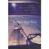 Darker Than Blue : On the Moral Economies of Black Atlantic Culture