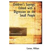 Children's Sayings : Edited with a Digression on the Small People