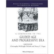 A Companion to the Gilded Age and Progressive Era
