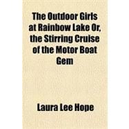 The Outdoor Girls at Rainbow Lake Or, the Stirring Cruise of the Motor Boat Gem