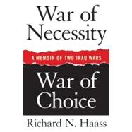 War of Necessity, War of Choice : A Memoir of Two Iraq Wars