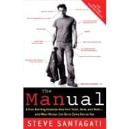 The Manual A True Bad Boy Explains How Men Think, Date, and Mate--and What Women Can Do to Come Out on Top
