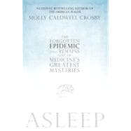 Asleep : The Forgotten Epidemic That Remains One of Medicine's Greatest Mysteries