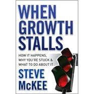 When Growth Stalls How It Happens, Why You're Stuck, and What to Do About It
