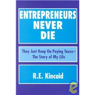Entrepreneurs Never Die: They Just Keep on Paying Taxes - The Story of My Life