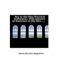 Key to the New Practical Arithmetic: With Answers to Exercises in the New Elementary Arithmetic