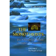 Monotheists: Jews, Christians, and Muslims in Conflict and Competition, Volume I : The Peoples of God