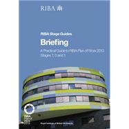 Briefing: A Practical Guide to RIBA Plan of Work 2013 Stages 7, 0 and 1 (RIBA Stage Guide)