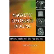 Magnetic Resonance Imaging : Physical Principles and Applications