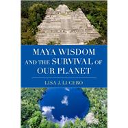 Maya Wisdom and the Survival of Our Planet