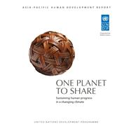 Asia Pacific Human Development Report One Planet to Share - Sustaining Human Progress in a Changing Climate