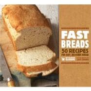 Fast Breads 50 Recipes for Easy, Delicious Bread