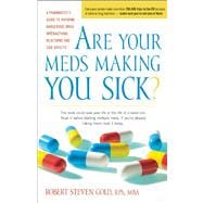 Are Your Meds Making You Sick? : A Pharmacist's Guide to Avoiding Dangerous Drug Interactions, Reactions, and Side-Effects