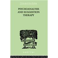 Psychoanalysis And Suggestion Therapy: Their Technique, Applications, Results, Limits, Dangers And