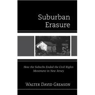 Suburban Erasure How the Suburbs Ended the Civil Rights Movement in New Jersey