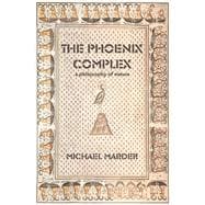 The Phoenix Complex A Philosophy of Nature