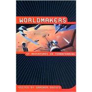 Worldmakers : SF Adventures in Terraforming