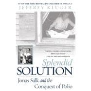 Splendid Solution : Jonas Salk and the Conquest of Polio