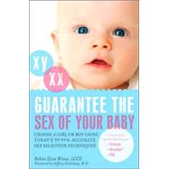Guarantee the Sex of Your Baby Choose a Girl or Boy Using Today?s 99.9% Accurate Sex Selection Techniques