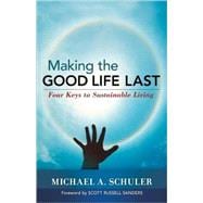 Making the Good Life Last Four Keys to Sustainable Living