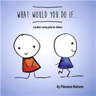 What Would You Do If...
