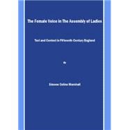 The Female Voice in the Assembly of Ladies: Text and Context in Fifteenth-Century England