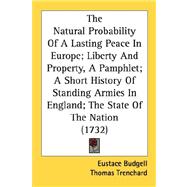 The Natural Probability Of A Lasting Peace In Europe; Liberty And Property, A Pamphlet; A Short History Of Standing Armies In England; The State Of The Nation