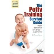 The Potty Training Survival Guide: Proven Methods That Work for You (& Your Child!)