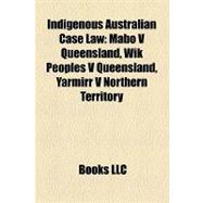 Indigenous Australian Case Law : Mabo V Queensland, Wik Peoples V Queensland, Yarmirr V Northern Territory