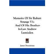 Memoirs of Sir Robert Strange V1 : And of His Brother-in-Law Andrew Lumisden