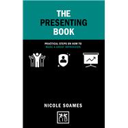 The Presenting Book Practical Steps on How to Make a Great Impression