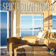 Spectacular Homes of Western Canada An Exclusive Showcase of the Finest Designers in British Columbia