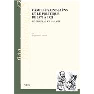 Camille Saint-Saens Et Le Politique De 1870-1921
