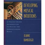 Developing Musical Intuitions A Project-Based Introduction to Making and Understanding Music Complete Package