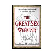 The Great Sex Weekend A 48-hour Guide to Rekindling Sparks for Bold, Busy, or Bored Lovers