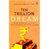 The Ten Trillion Dream State of Indian Economy and the Policy Reforms Agenda