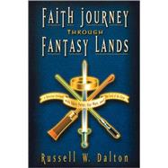 Faith Journey Through Fantasy Lands : A Christian Dialogue with Harry Potter, Star Wars, and The Lord of the Rings