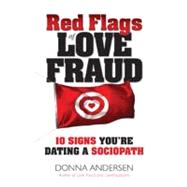Red Flags of Love Fraud : 10 Signs You're Dating a Sociopath