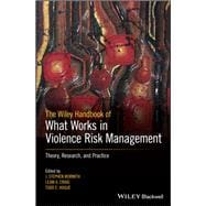 The Wiley Handbook of What Works in Violence Risk Management Theory, Research, and Practice,9781119315711