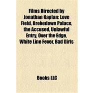 Films Directed by Jonathan Kaplan : Love Field, Brokedown Palace, the Accused, Unlawful Entry, over the Edge, White Line Fever, Bad Girls