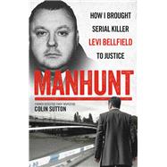 Manhunt How I Brought Serial Killer Levi Bellfield To Justice