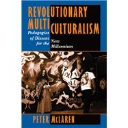Revolutionary Multiculturalism: Pedagogies Of Dissent For The New Millennium