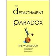 Detachment Paradox : The Workbook