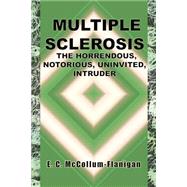Multiple Sclerosis, The Horrendous, Notorious, Uninvited, Intruder