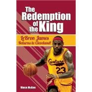 The Redemption of the King LeBron James Returns to Cleveland!