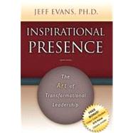 Inspirational Presence : The Art of Transformational Leadership